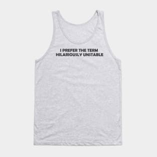 I Prefer The Term Hilariously Unstable Tank Top